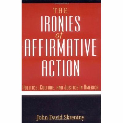 The Ironies of Affirmative Action : Politics, Culture, and Justice in America