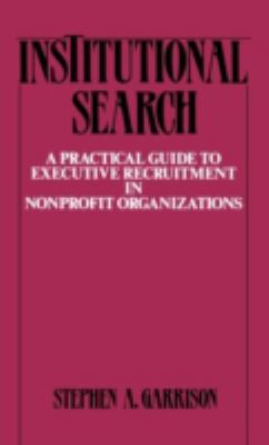 Institutional Search : A Practical Guide to Executive Recruitment in Nonprofit Organizations