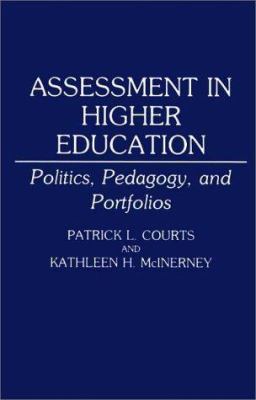 Assessment in Higher Education : Politics, Pedagogy, and Portfolios
