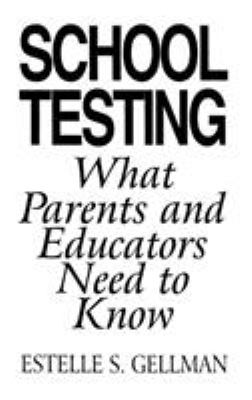 School Testing : What Parents and Educators Need to Know