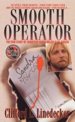 Smooth Operator : The True Story of Seductive Serial Killer Glen Rogers