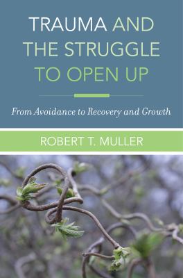 Trauma and the Struggle to Open Up : From Avoidance to Recovery and Growth
