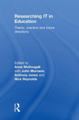 Researching IT in Education : Theory, Practice and Future Directions