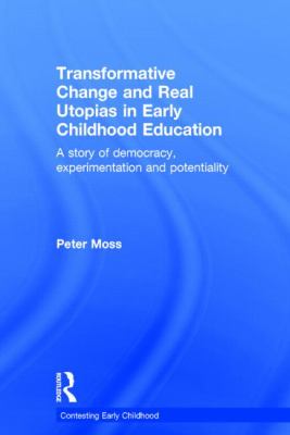 Transformative Change and Real Utopias in Early Childhood Education : Making the Democratic Turn