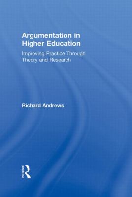Argumentation in Higher Education : Improving Practice Through Theory and Research