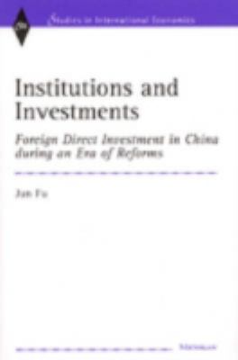 Institutions and Investments : Foreign Direct Investment in China During an Era of Reforms