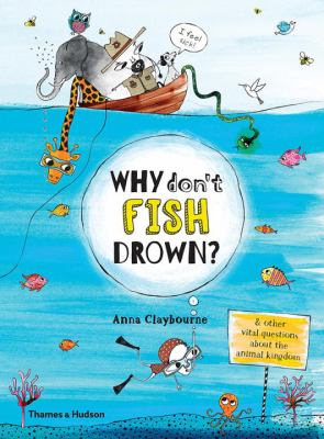 Why Don't Fish Drown? : And Other Vital Questions about the Animal Kingdom