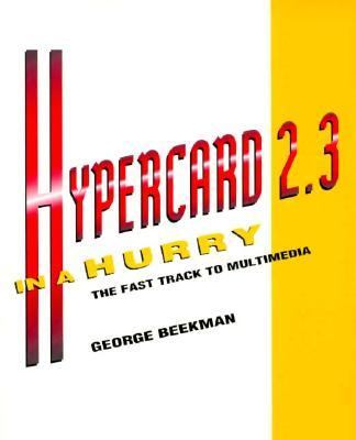 Hypercard 2.3 in a Hurry : The Fast Track to Multimedia