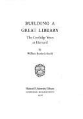 Building a Great Library : The Coolidge Years at Harvard