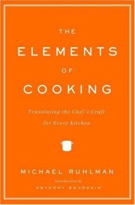 The Elements of Cooking : Translating the Chef's Craft for Every Kitchen