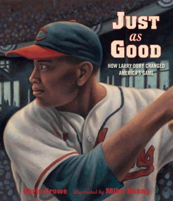 Just as Good : How Larry Doby Changed America's Game
