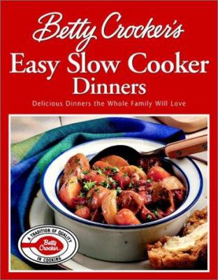 Betty Crocker's Easy Slow Cooker Dinners