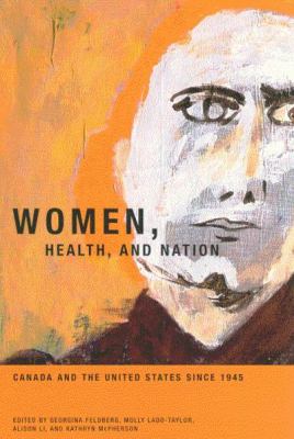 Women, Health, and Nation : Canada and the United States since 1945