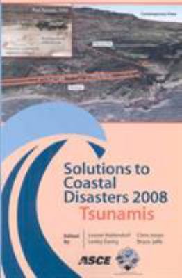Solutions to Coastal Disasters 2008 : Tsunamis - Proceedings of Sessions of the Conference - April 13-16, 2008 - Turtle Bay, Oahu, Hawaii