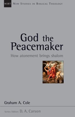 God the Peacemaker : How Atonement Brings Shalom
