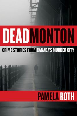 Deadmonton : Crime Stories from Canada's Murder City