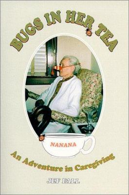 Bugs in Her Tea : An Adventure in Caregiving