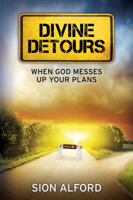 Divine Detours : When God Messes up Your Plans