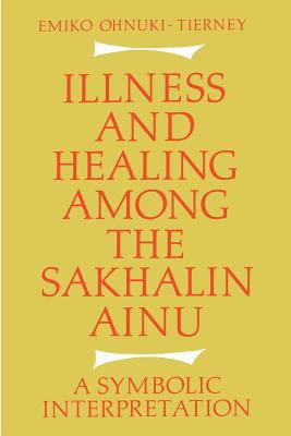 Illness and Healing among the Sakhalin Ainu : A Symbolic Interpretation