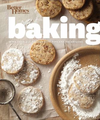 Better Homes and Gardens Baking : More Than 350 Recipes Plus Tips and Techniques