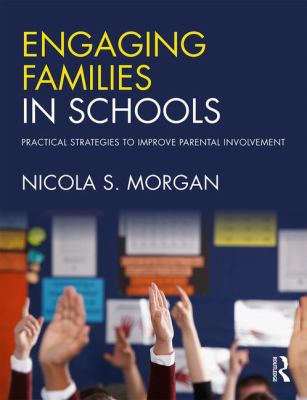 Engaging Families in Schools : Practical Strategies to Improve Parental Involvement