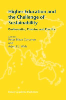 Higher Education and the Challenge of Sustainability : Problematics, Promise, and Practice