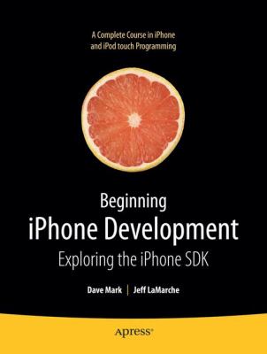 Beginning Iphone Development : Exploring the Iphone SDK