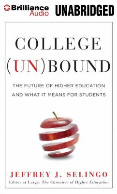 College (un)Bound : The Future of Higher Education and What It Means for Students