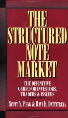 The Structured Note Market : The Definitive Guide for Investors, Traders and Issuers