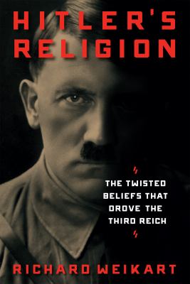 Hitler's Religion : The Twisted Beliefs That Drove the Third Reich