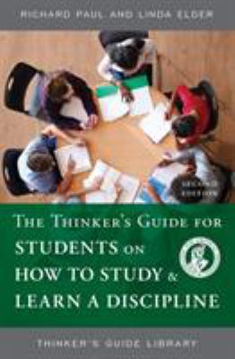 The Thinker's Guide for Students on How to Study and Learn a Discipline
