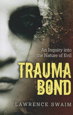 Trauma Bond : An Inquiry into the Nature of Evil
