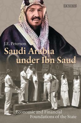 Saudi Arabia under Ibn Saud : Economic and Financial Foundations of the State