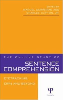 The on-Line Study of Sentence Comprehension : Eyetracking, ERPs and Beyond