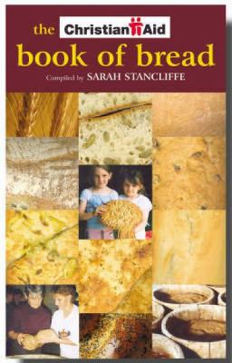 Christian Aid Book of Bread : Recipes to Change Your World