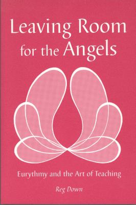 Leaving Room for the Angels : Eurythmy and the Art of Teaching
