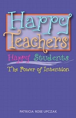 Happy Teachers Happy Students : The Power of Intention
