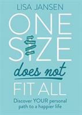 One Size Does Not Fit All : Discover Your Personal Path to a Happier Life
