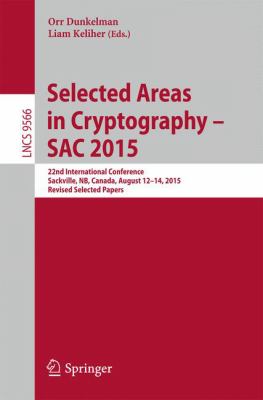 Selected Areas in Cryptography - SAC 2015 : 22nd International Conference, Sackville, NB, Canada, August 12-14, 2015, Revised Selected Papers
