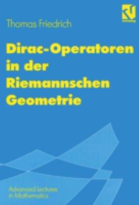 Dirac-Operatoren in der Riemannschen Geometrie : MIT Einem Ausblick Auf Die Seiberg-Witten-Theorie