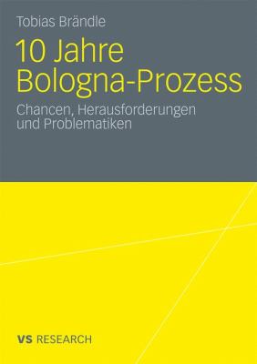 10 Jahre Bologna Prozess : Chancen, Herausforderungen und Problematiken