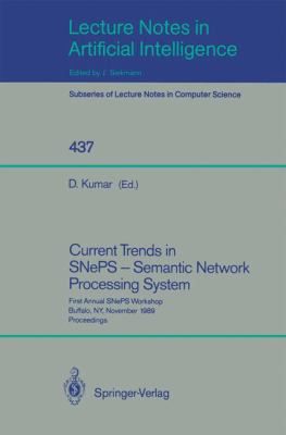 Current Trends in SNePS - Semantic Network Processing System : First Annual SNePS Workshop, Buffalo, NY, November 13, 1989, Proceedings