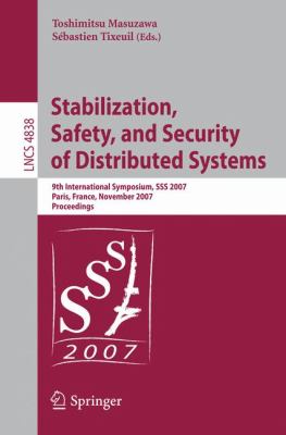 Stabilization, Safety, and Security of Distributed Systems : 9th International Symposium, SSS 2007 Paris, France, November 14-16, 2007 Proceedings