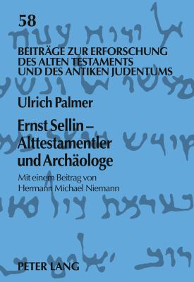 Ernst Sellin - Alttestamentler und Archaeologe : Mit Einem Beitrag Von Hermann Michael Niemann
