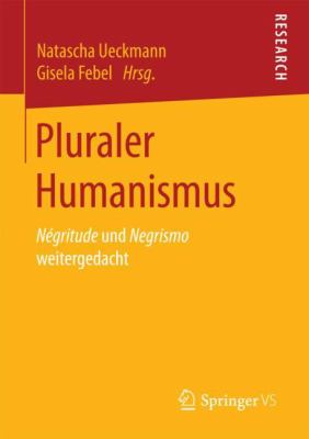 Pluraler Humanismus : Négritude und Negrismo Weitergedacht