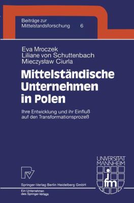 Mittelständische Unternehmen in Polen : Ihre Entwicklung und Ihr Einfluß auf Den Transformationsprozeß (Beiträge Zur Mittelstandsforschung)