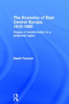 The Economy of East Central Europe, 1815-1989 : Stages of Transformation in a Peripheral Region