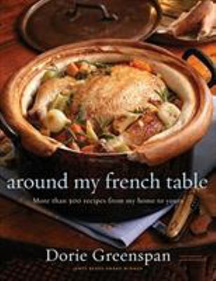 Around My French Table : More Than 300 Recipes from My Home to Yours