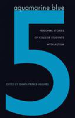 Aquamarine Blue 5 : Personal Stories of College Students with Autism