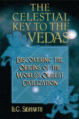 The Celestial Key to the Vedas : Discovering the Origins of the World's Oldest Civilization